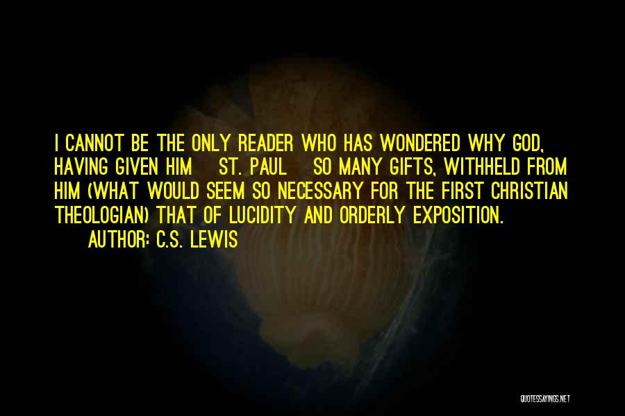 C.S. Lewis Quotes: I Cannot Be The Only Reader Who Has Wondered Why God, Having Given Him [st. Paul] So Many Gifts, Withheld