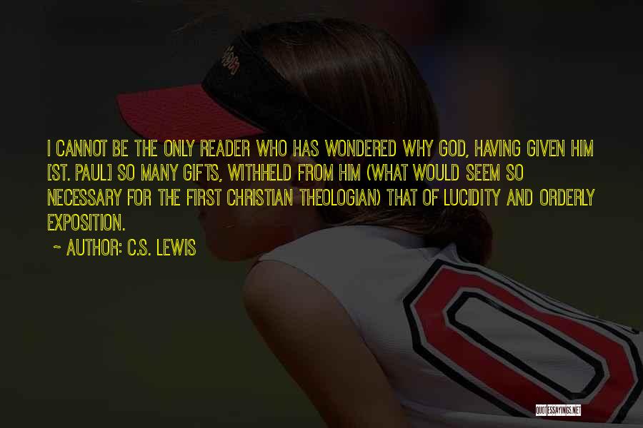 C.S. Lewis Quotes: I Cannot Be The Only Reader Who Has Wondered Why God, Having Given Him [st. Paul] So Many Gifts, Withheld