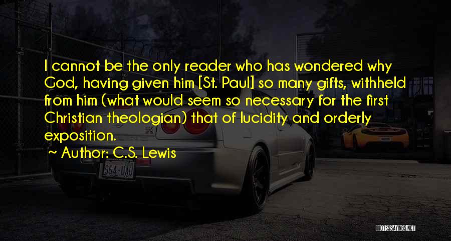 C.S. Lewis Quotes: I Cannot Be The Only Reader Who Has Wondered Why God, Having Given Him [st. Paul] So Many Gifts, Withheld