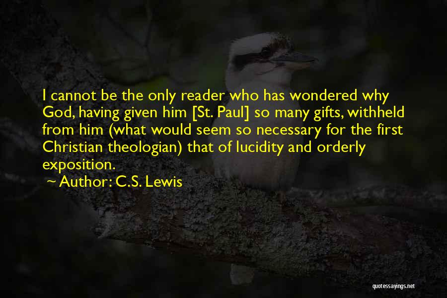 C.S. Lewis Quotes: I Cannot Be The Only Reader Who Has Wondered Why God, Having Given Him [st. Paul] So Many Gifts, Withheld