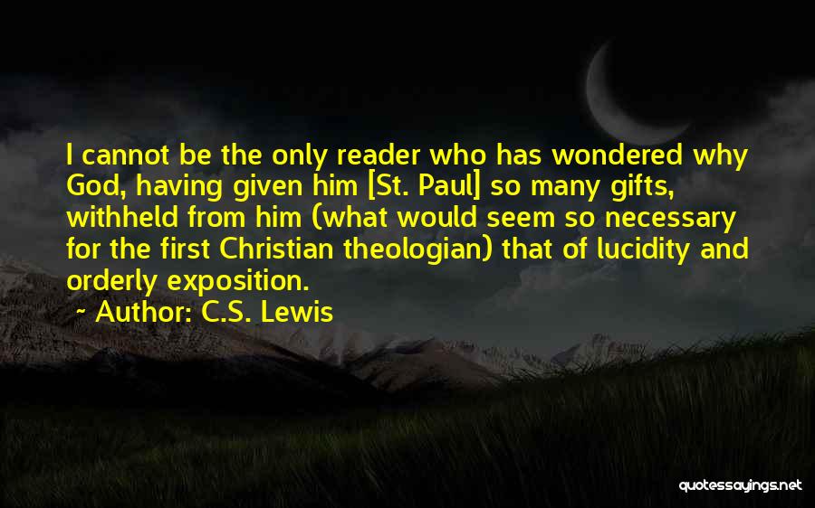 C.S. Lewis Quotes: I Cannot Be The Only Reader Who Has Wondered Why God, Having Given Him [st. Paul] So Many Gifts, Withheld