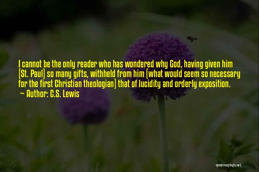 C.S. Lewis Quotes: I Cannot Be The Only Reader Who Has Wondered Why God, Having Given Him [st. Paul] So Many Gifts, Withheld