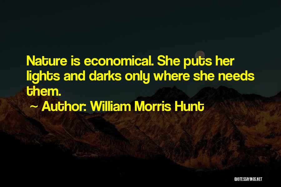 William Morris Hunt Quotes: Nature Is Economical. She Puts Her Lights And Darks Only Where She Needs Them.