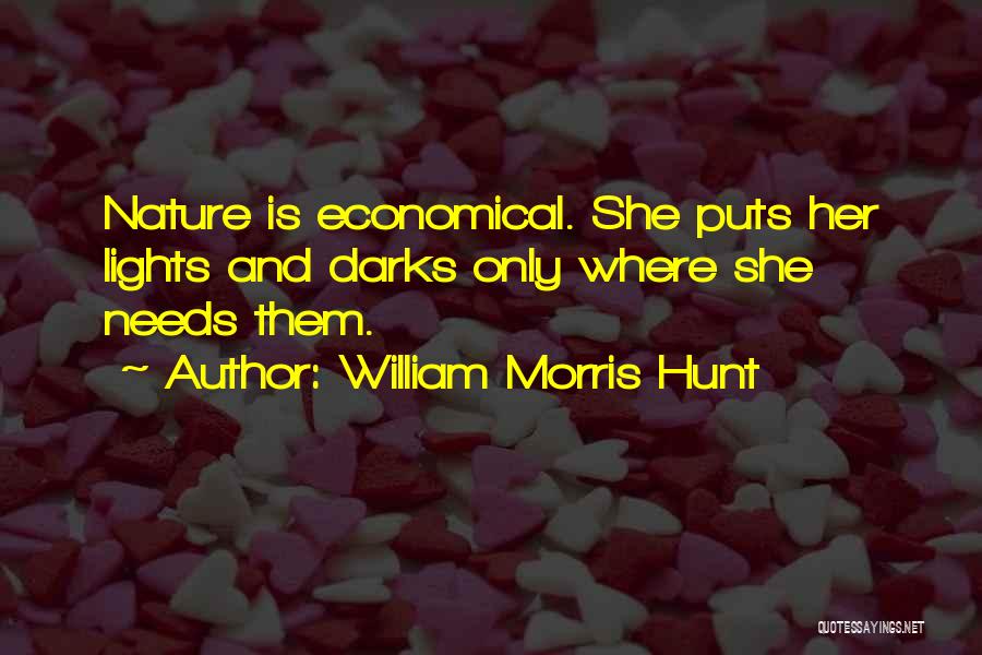 William Morris Hunt Quotes: Nature Is Economical. She Puts Her Lights And Darks Only Where She Needs Them.