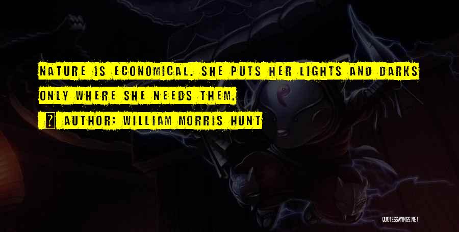William Morris Hunt Quotes: Nature Is Economical. She Puts Her Lights And Darks Only Where She Needs Them.