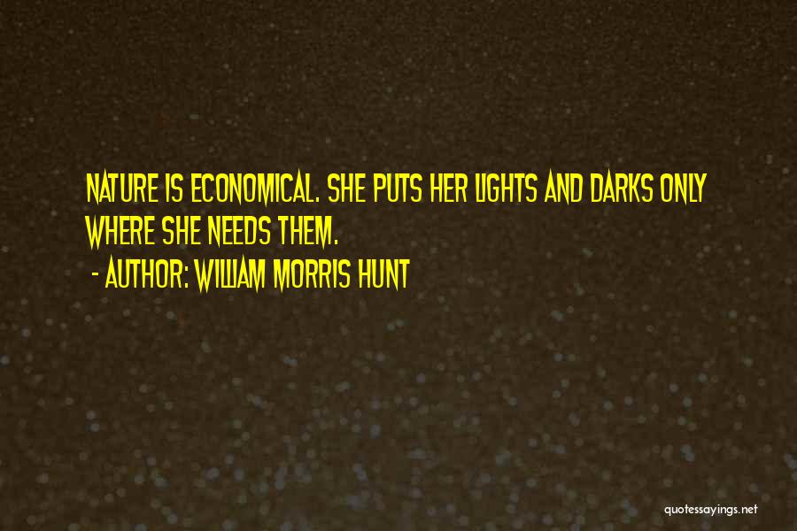 William Morris Hunt Quotes: Nature Is Economical. She Puts Her Lights And Darks Only Where She Needs Them.