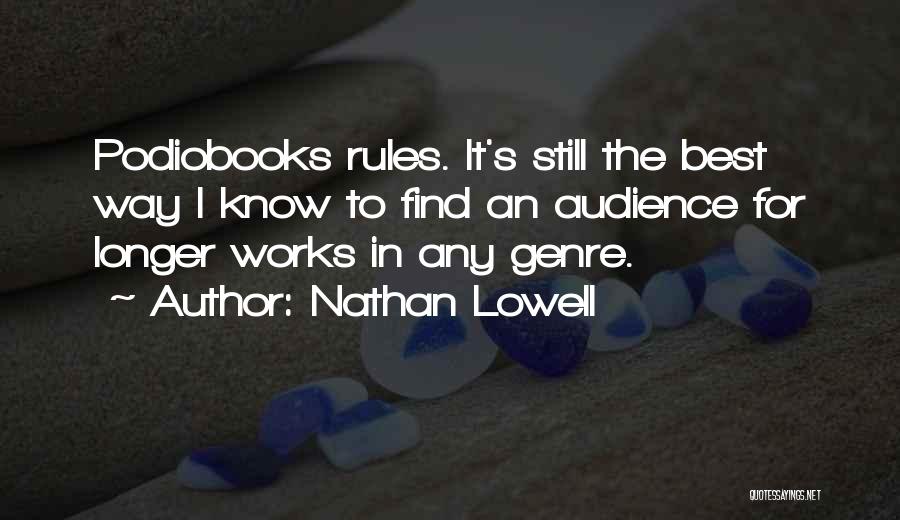 Nathan Lowell Quotes: Podiobooks Rules. It's Still The Best Way I Know To Find An Audience For Longer Works In Any Genre.