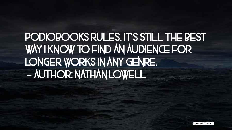 Nathan Lowell Quotes: Podiobooks Rules. It's Still The Best Way I Know To Find An Audience For Longer Works In Any Genre.