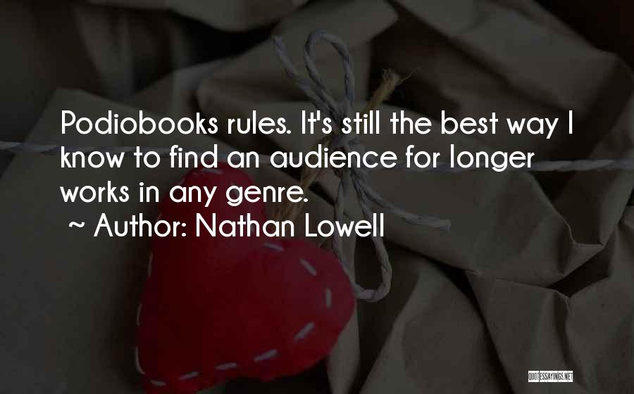 Nathan Lowell Quotes: Podiobooks Rules. It's Still The Best Way I Know To Find An Audience For Longer Works In Any Genre.