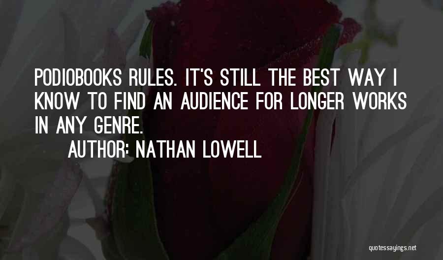 Nathan Lowell Quotes: Podiobooks Rules. It's Still The Best Way I Know To Find An Audience For Longer Works In Any Genre.