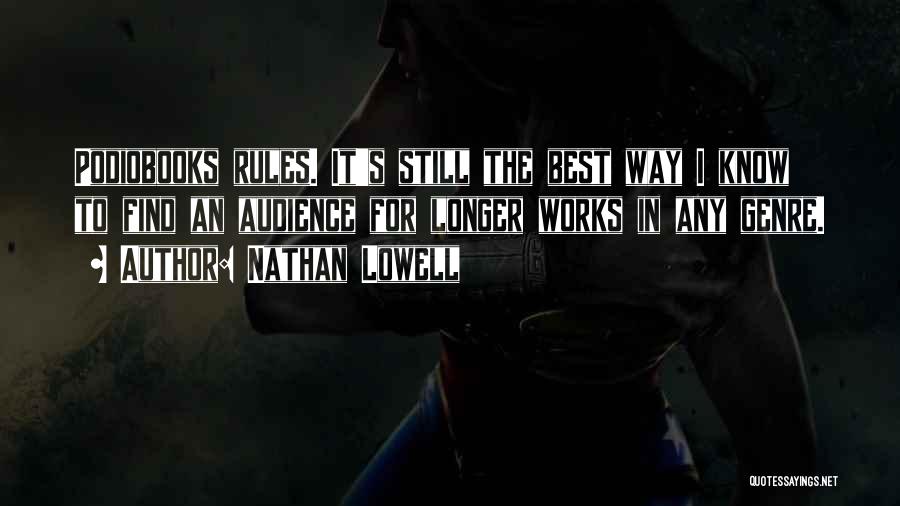 Nathan Lowell Quotes: Podiobooks Rules. It's Still The Best Way I Know To Find An Audience For Longer Works In Any Genre.