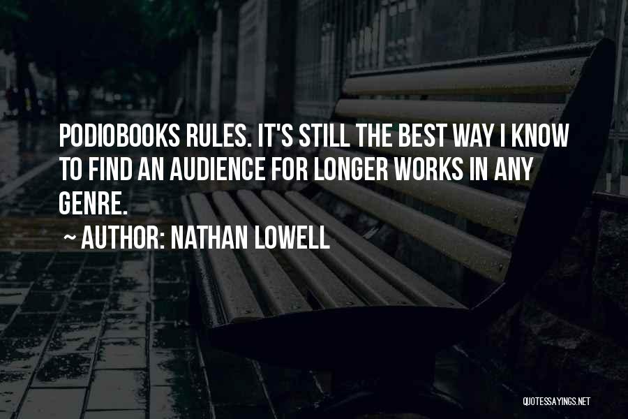 Nathan Lowell Quotes: Podiobooks Rules. It's Still The Best Way I Know To Find An Audience For Longer Works In Any Genre.