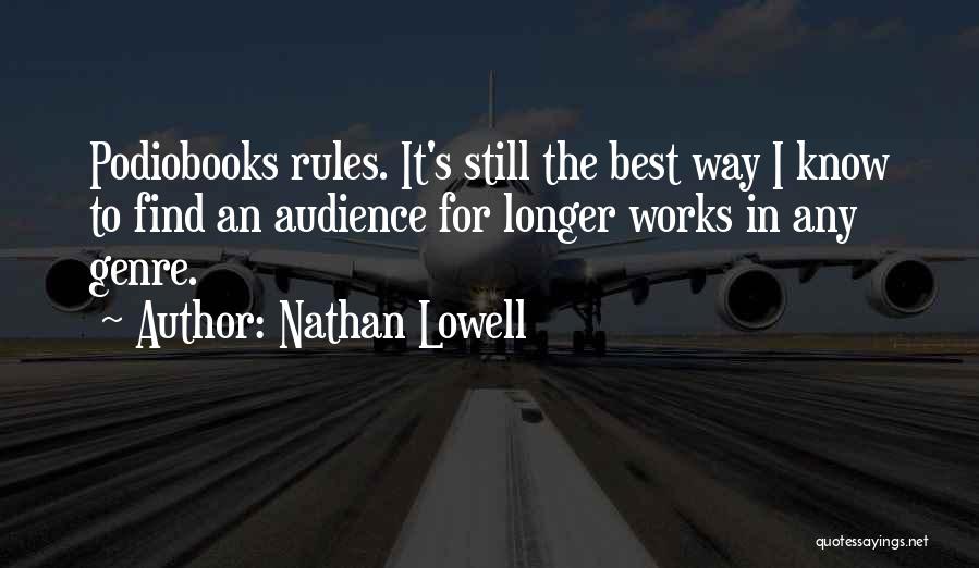 Nathan Lowell Quotes: Podiobooks Rules. It's Still The Best Way I Know To Find An Audience For Longer Works In Any Genre.