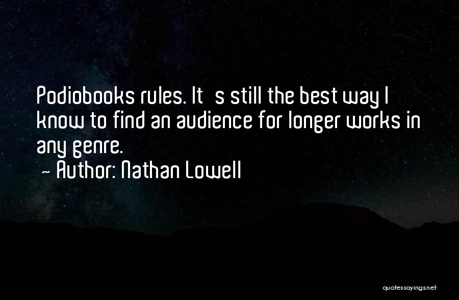 Nathan Lowell Quotes: Podiobooks Rules. It's Still The Best Way I Know To Find An Audience For Longer Works In Any Genre.