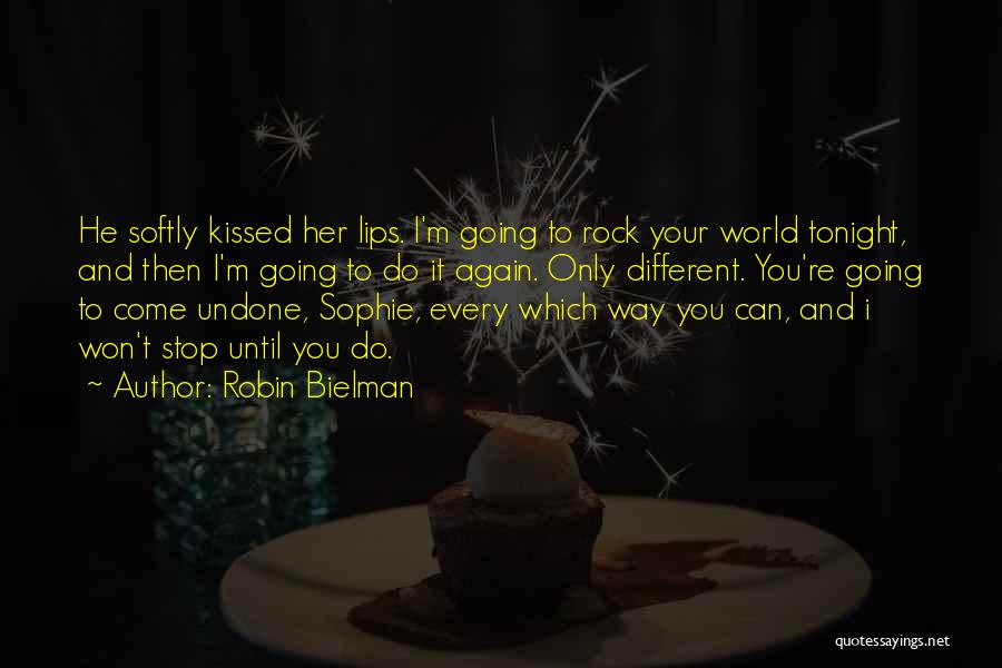 Robin Bielman Quotes: He Softly Kissed Her Lips. I'm Going To Rock Your World Tonight, And Then I'm Going To Do It Again.