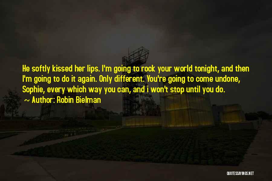 Robin Bielman Quotes: He Softly Kissed Her Lips. I'm Going To Rock Your World Tonight, And Then I'm Going To Do It Again.