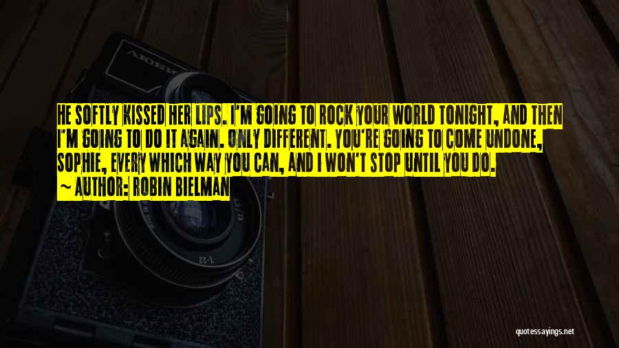 Robin Bielman Quotes: He Softly Kissed Her Lips. I'm Going To Rock Your World Tonight, And Then I'm Going To Do It Again.