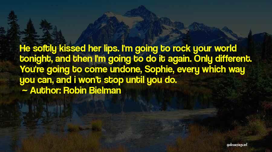 Robin Bielman Quotes: He Softly Kissed Her Lips. I'm Going To Rock Your World Tonight, And Then I'm Going To Do It Again.