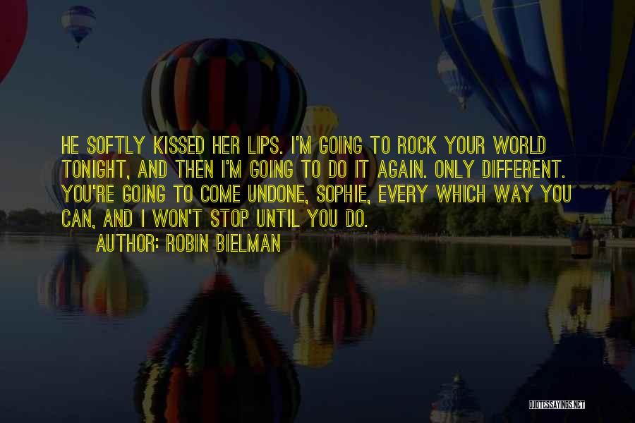 Robin Bielman Quotes: He Softly Kissed Her Lips. I'm Going To Rock Your World Tonight, And Then I'm Going To Do It Again.