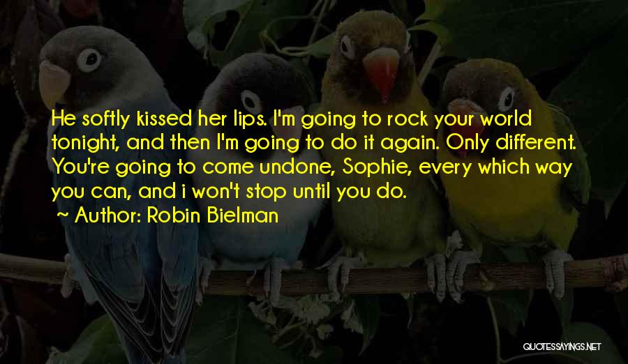 Robin Bielman Quotes: He Softly Kissed Her Lips. I'm Going To Rock Your World Tonight, And Then I'm Going To Do It Again.