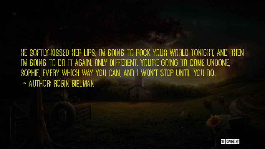 Robin Bielman Quotes: He Softly Kissed Her Lips. I'm Going To Rock Your World Tonight, And Then I'm Going To Do It Again.