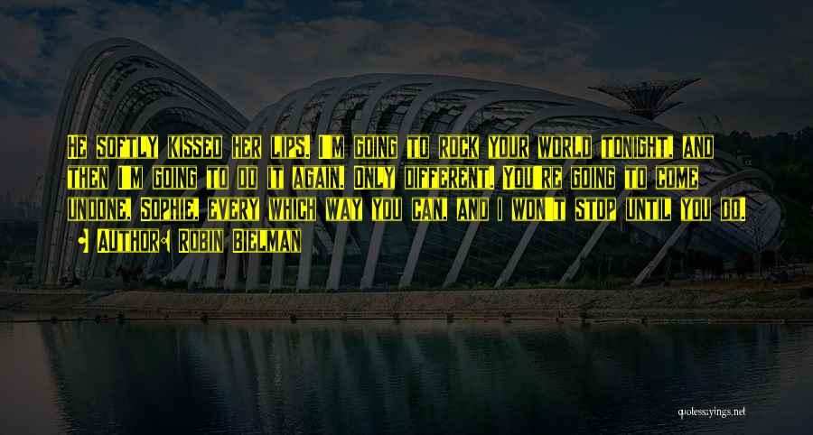 Robin Bielman Quotes: He Softly Kissed Her Lips. I'm Going To Rock Your World Tonight, And Then I'm Going To Do It Again.