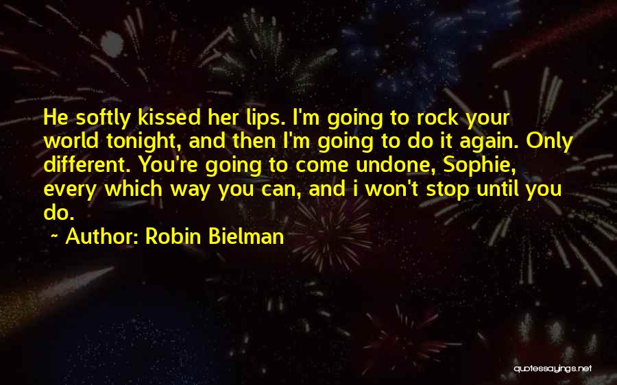 Robin Bielman Quotes: He Softly Kissed Her Lips. I'm Going To Rock Your World Tonight, And Then I'm Going To Do It Again.