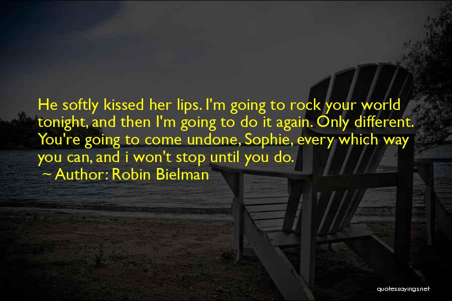 Robin Bielman Quotes: He Softly Kissed Her Lips. I'm Going To Rock Your World Tonight, And Then I'm Going To Do It Again.