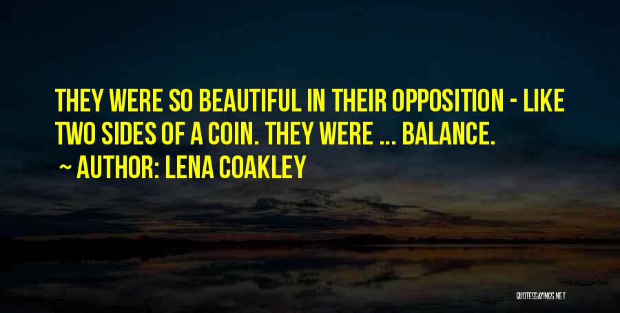 Lena Coakley Quotes: They Were So Beautiful In Their Opposition - Like Two Sides Of A Coin. They Were ... Balance.