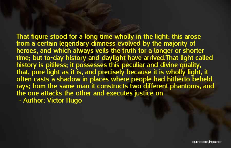 Victor Hugo Quotes: That Figure Stood For A Long Time Wholly In The Light; This Arose From A Certain Legendary Dimness Evolved By