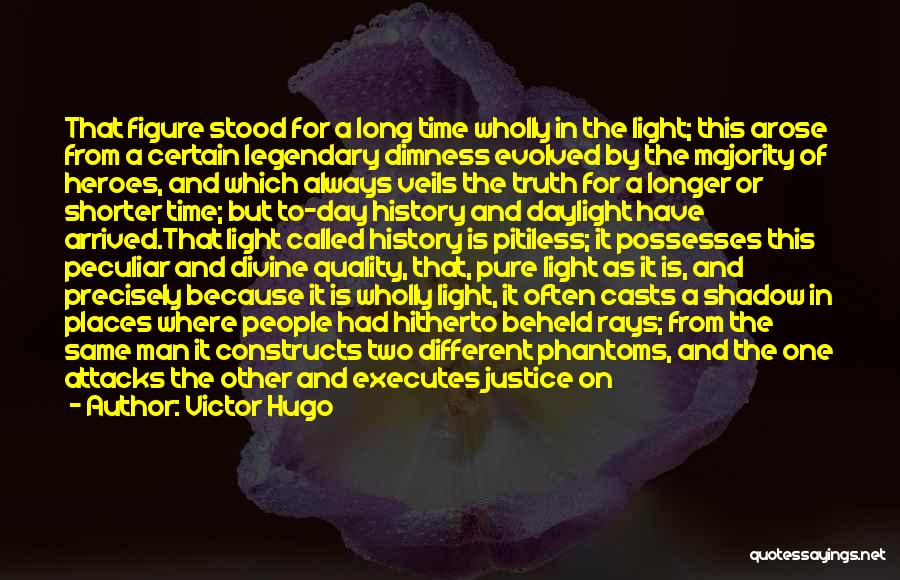 Victor Hugo Quotes: That Figure Stood For A Long Time Wholly In The Light; This Arose From A Certain Legendary Dimness Evolved By