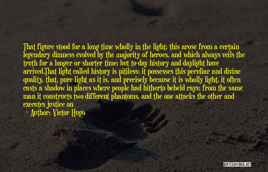 Victor Hugo Quotes: That Figure Stood For A Long Time Wholly In The Light; This Arose From A Certain Legendary Dimness Evolved By