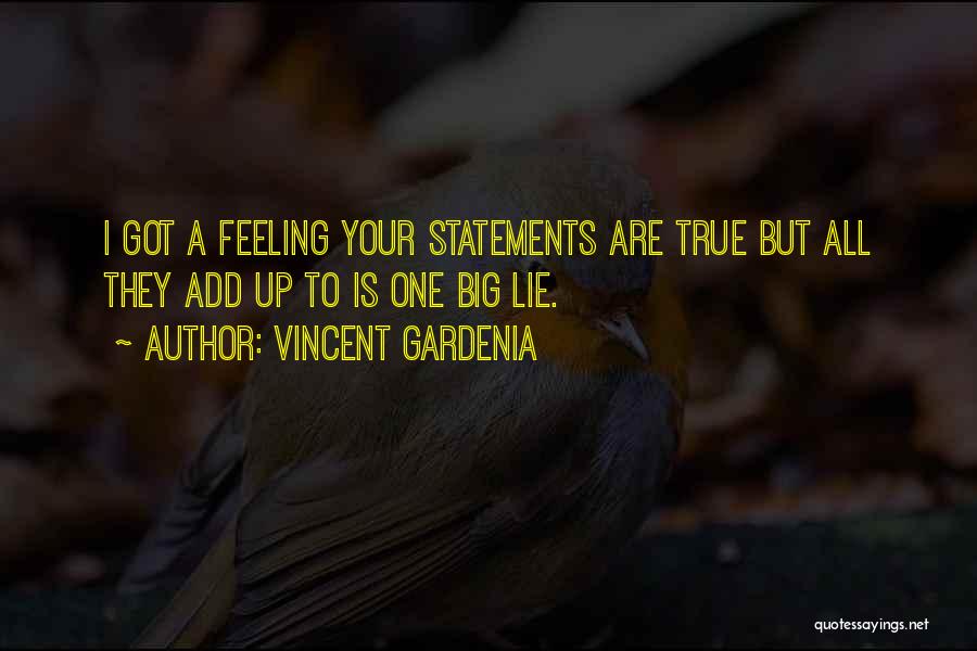 Vincent Gardenia Quotes: I Got A Feeling Your Statements Are True But All They Add Up To Is One Big Lie.