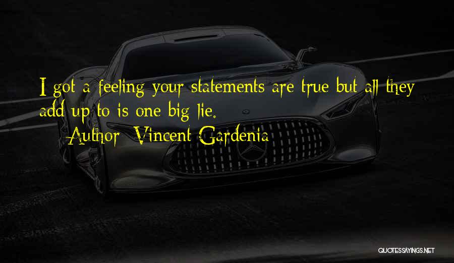 Vincent Gardenia Quotes: I Got A Feeling Your Statements Are True But All They Add Up To Is One Big Lie.