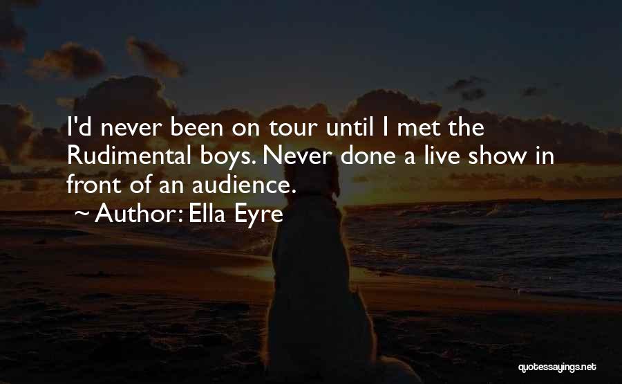Ella Eyre Quotes: I'd Never Been On Tour Until I Met The Rudimental Boys. Never Done A Live Show In Front Of An