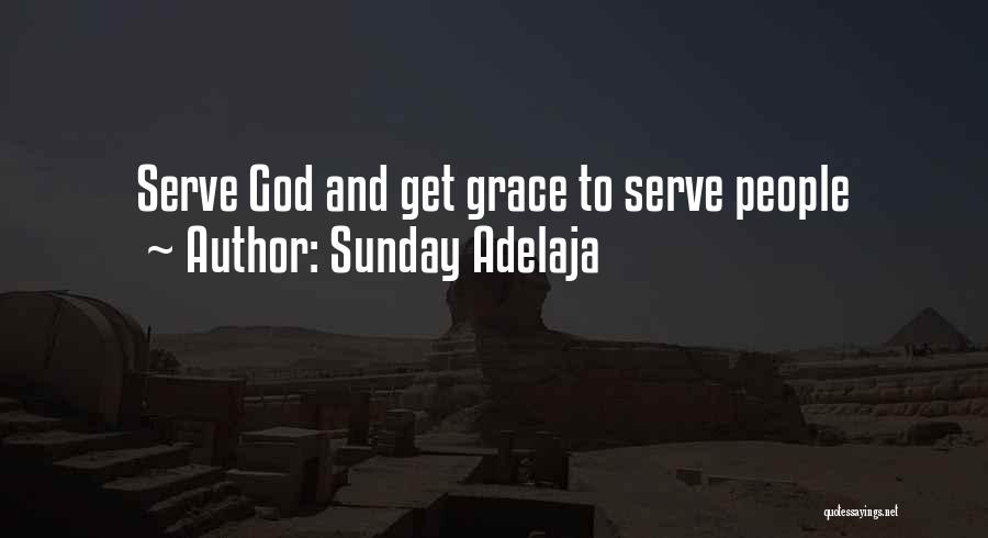 Sunday Adelaja Quotes: Serve God And Get Grace To Serve People