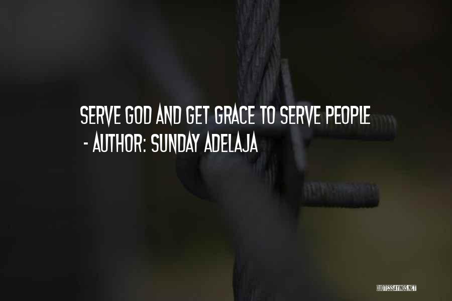 Sunday Adelaja Quotes: Serve God And Get Grace To Serve People