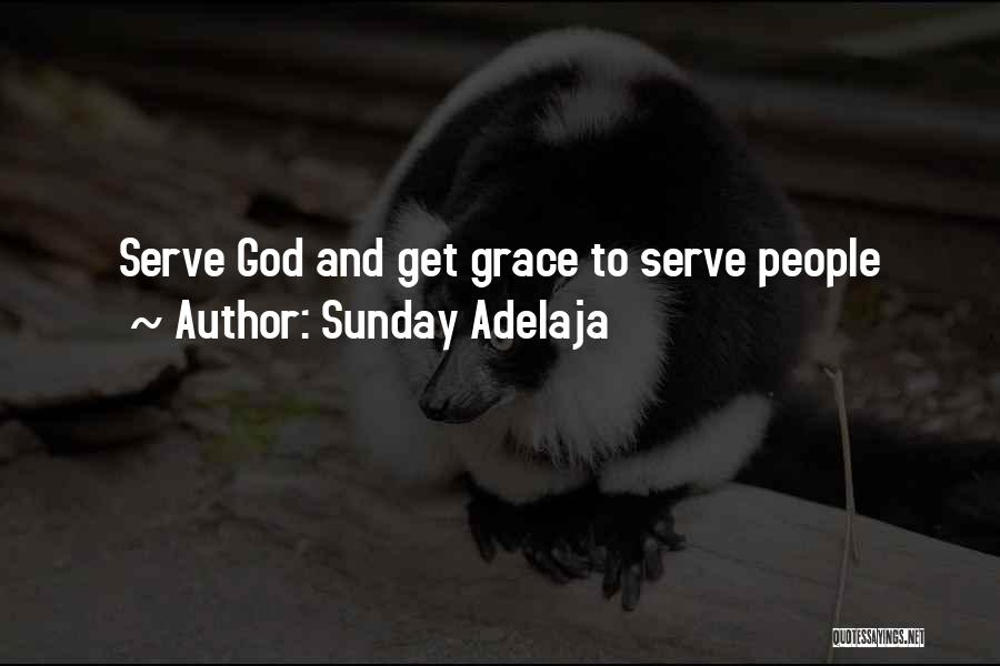 Sunday Adelaja Quotes: Serve God And Get Grace To Serve People