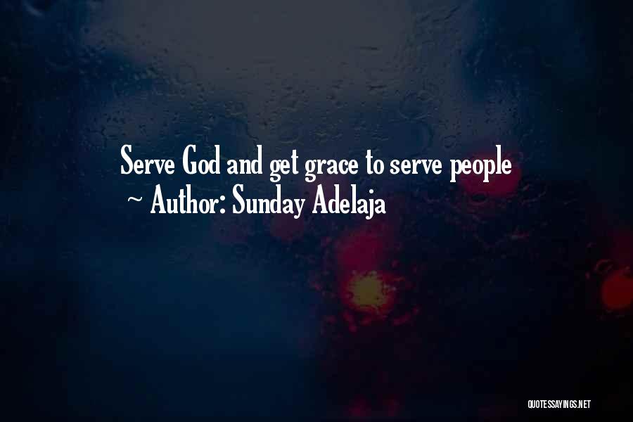 Sunday Adelaja Quotes: Serve God And Get Grace To Serve People