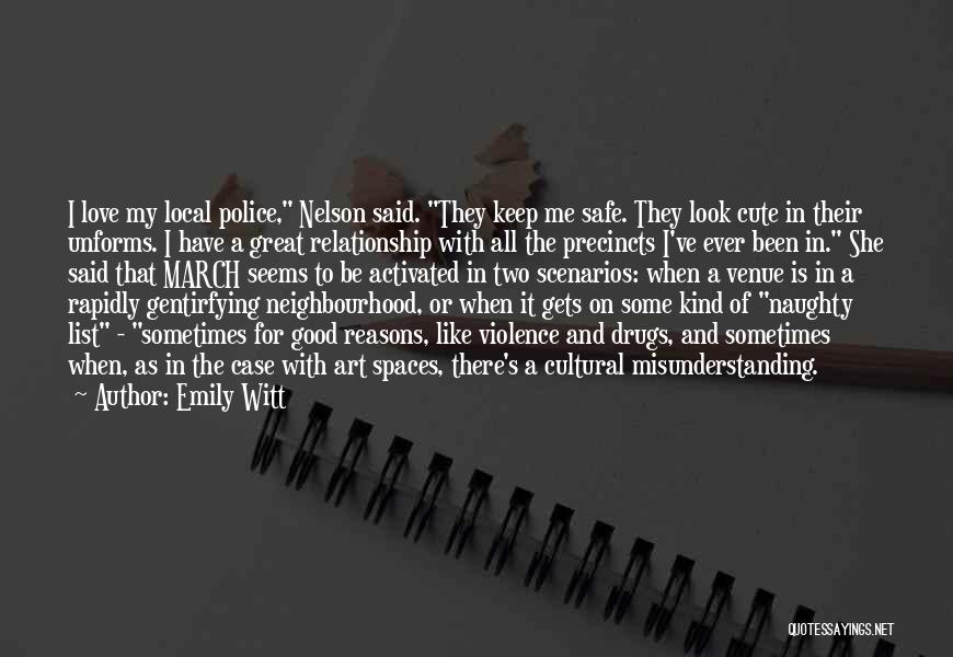 Emily Witt Quotes: I Love My Local Police, Nelson Said. They Keep Me Safe. They Look Cute In Their Unforms. I Have A