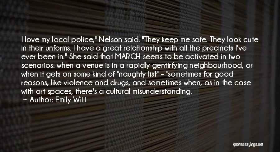 Emily Witt Quotes: I Love My Local Police, Nelson Said. They Keep Me Safe. They Look Cute In Their Unforms. I Have A