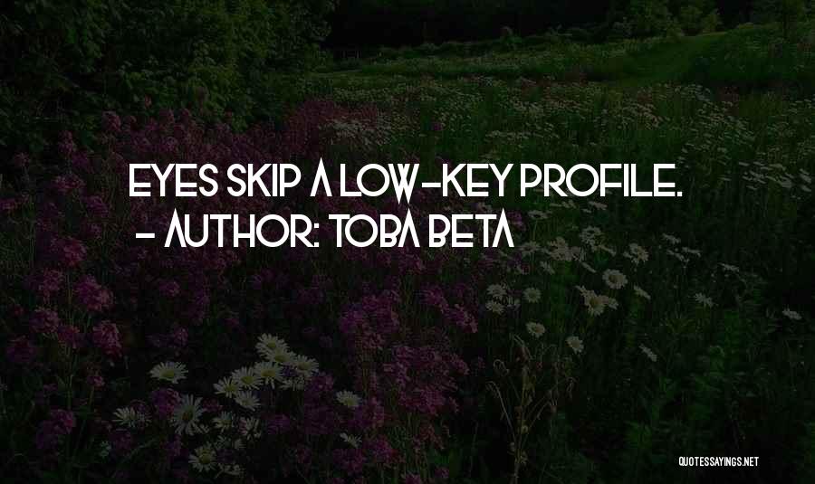 Toba Beta Quotes: Eyes Skip A Low-key Profile.