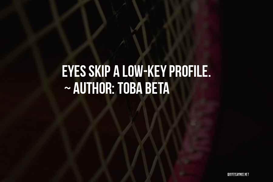 Toba Beta Quotes: Eyes Skip A Low-key Profile.