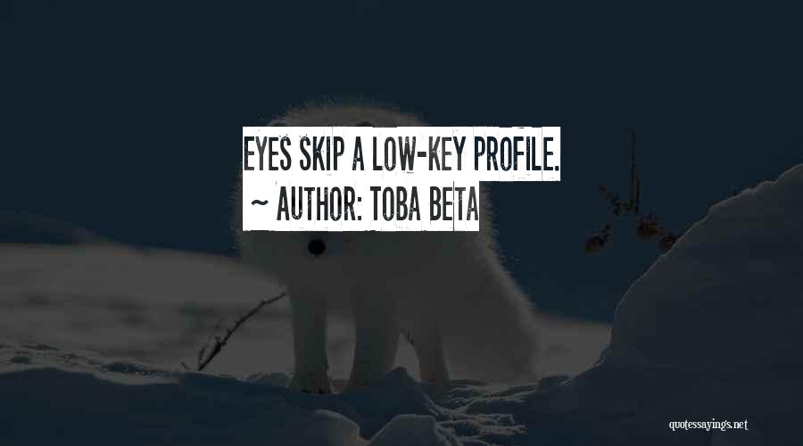 Toba Beta Quotes: Eyes Skip A Low-key Profile.