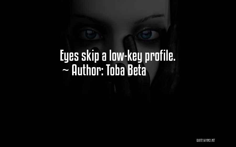 Toba Beta Quotes: Eyes Skip A Low-key Profile.