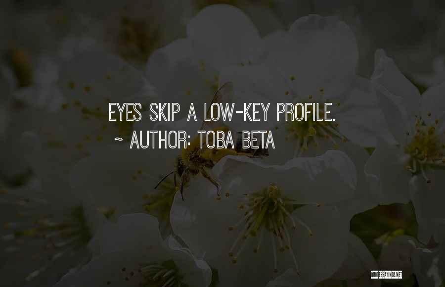 Toba Beta Quotes: Eyes Skip A Low-key Profile.