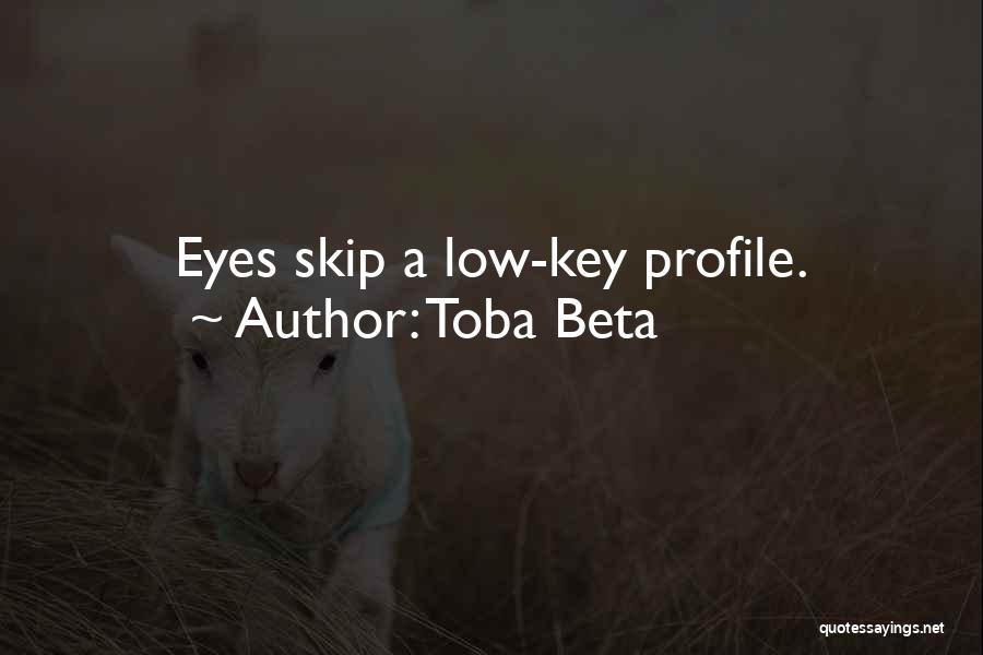 Toba Beta Quotes: Eyes Skip A Low-key Profile.