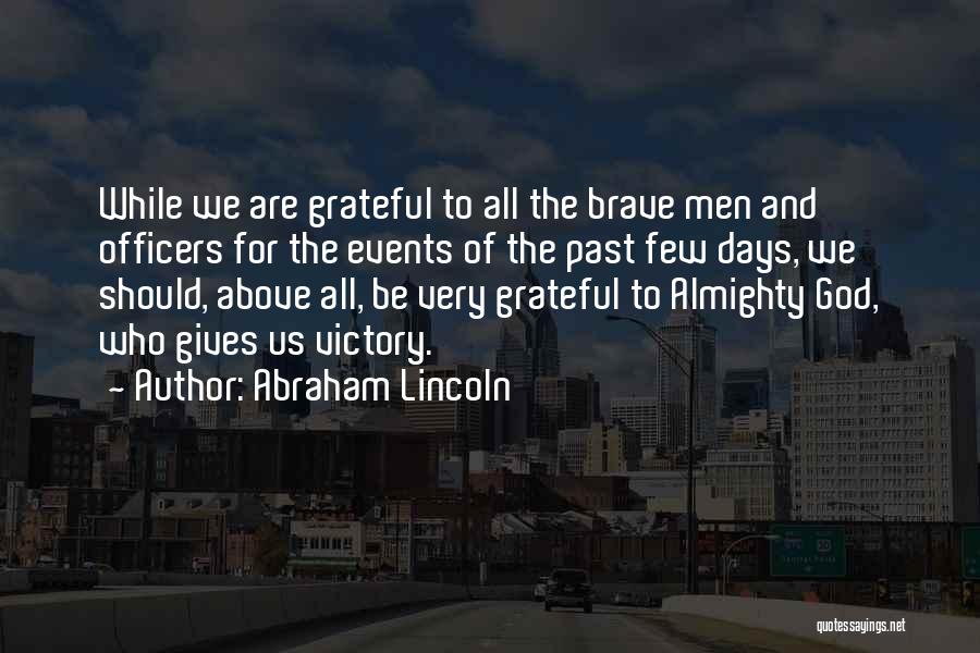 Abraham Lincoln Quotes: While We Are Grateful To All The Brave Men And Officers For The Events Of The Past Few Days, We