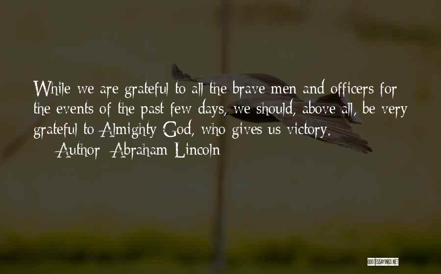 Abraham Lincoln Quotes: While We Are Grateful To All The Brave Men And Officers For The Events Of The Past Few Days, We