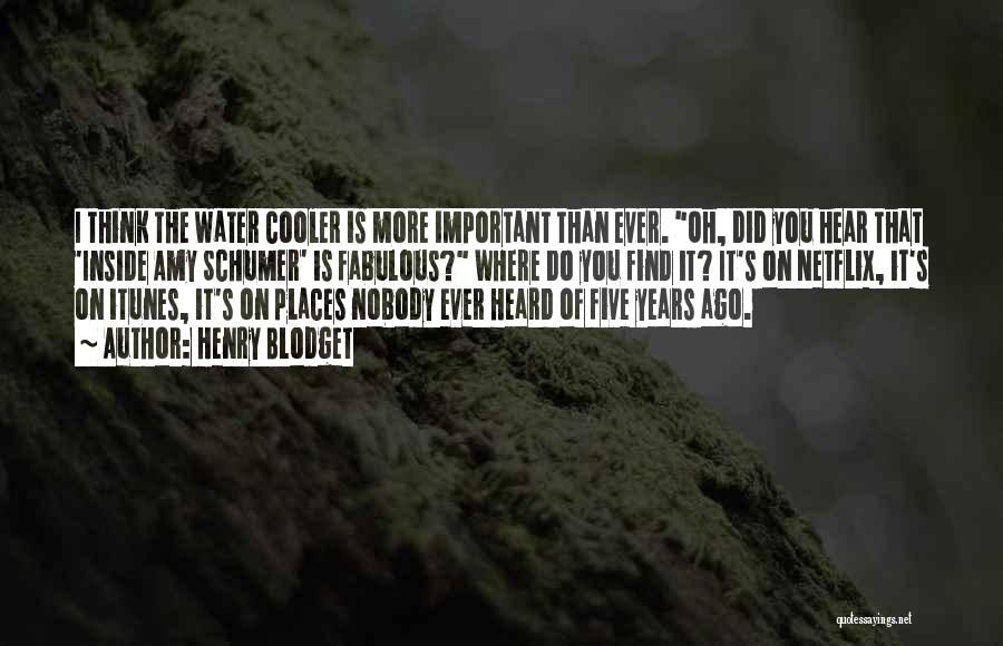 Henry Blodget Quotes: I Think The Water Cooler Is More Important Than Ever. Oh, Did You Hear That 'inside Amy Schumer' Is Fabulous?